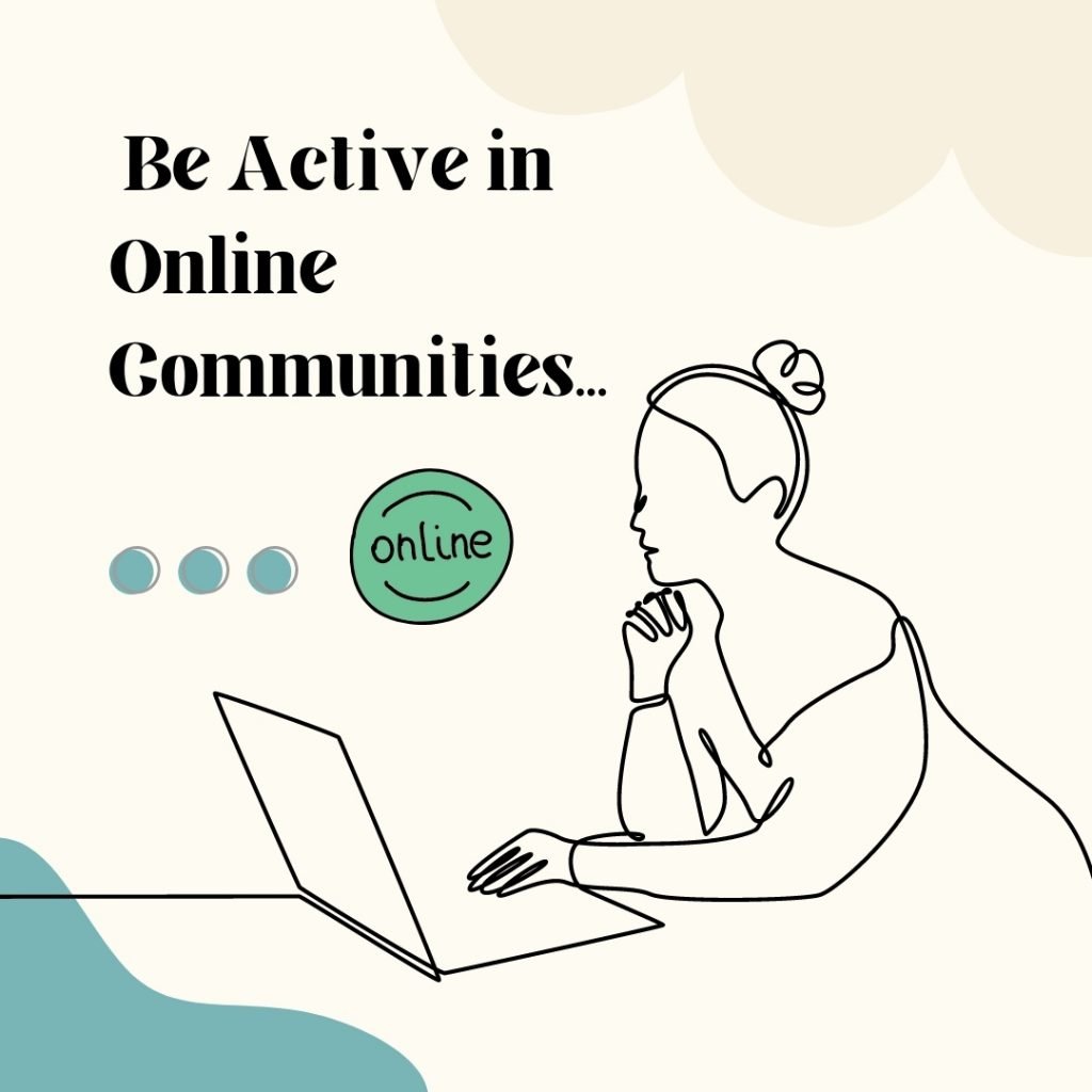  Be active in Online Communities.