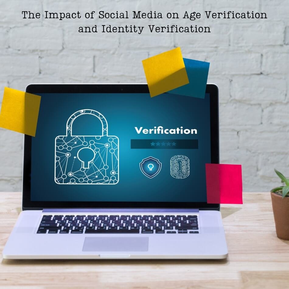 The Impact of Social Media on Age Verification and Identity Verification
