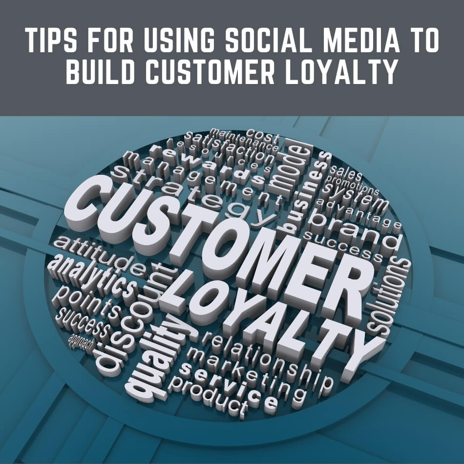 Tips for Using Social Media to Build Customer Loyalty
